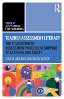 Teacher Assessment Literacy: The Foundation of Assessment Practice in Support of Learning and Equity (Student Assessment for Educators) 0367647974 Book Cover