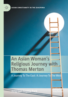 An Asian Woman's Religious Journey with Thomas Merton: A Journey To The East / A Journey To The West 3030879739 Book Cover
