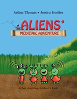 The Aliens' Medieval Adventure: A fun, rhyming children's book 1764408004 Book Cover