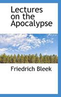 Dr. Friedrich Bleek's Lectures on the Apocalypse 0548877424 Book Cover