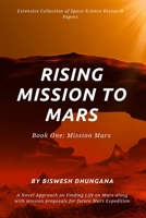 Rising Mission to Mars: Extensive Collection of Space Science Research Papers: A novel approach on finding a life on Mars along with Mission proposals for future Mars Expedition B09C3CSCPF Book Cover