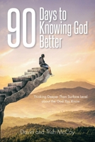 90 Days to Knowing God Better: Thinking Deeper Than Surface Level about the God You Know B0BYMGH7BT Book Cover