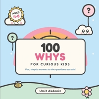 100 Whys for Curious Kids: Fun, Simple Answers to the Questions Every Curious Kid Asks — A Fully Illustrated First Question & Answer Book for Ages 4–8 B0H82CBGB7 Book Cover