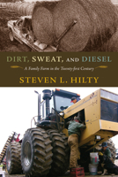 Dirt, Sweat, and Diesel: A Family Farm in the Twenty-first Century 0826220797 Book Cover