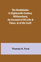 Bookbinder in Eighteenth Century Williamsburg (Williamsburg Historic Trades Series) 9355390254 Book Cover