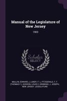 Manual of the Legislature of New Jersey: 1903 1379088712 Book Cover