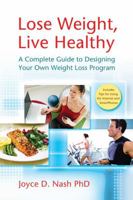 Lose Weight, Live Healthy: A Complete Guide to Designing Your Own Weight Loss Program 1933503610 Book Cover