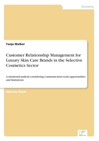 Customer Relationship Management for Luxury Skin Care Brands in the Selective Cosmetics Sector: A situational analysis considering communication tools, opportunities and limitations 3838681282 Book Cover