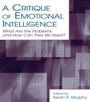 Critique of Emotional Intelligence: What Are the Problems And How Can They Be Fixed? (Applied Psychology) (Applied Psychology Series) 0805853189 Book Cover