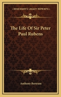 The Life Of Sir Peter Paul Rubens 1432565834 Book Cover