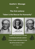 Goethe’s Message for the 21st century: "Islam is the rescue for Humanity" 1291809538 Book Cover