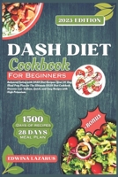 DASH Diet Cookbook For Beginners 2023: Balanced Eating with DASH Diet Recipes: Your 28-Day Meal Prep Plan for The Ultimate DASH Diet. Discover Low-Sodium, high potassium Quick, and Easy Recipes B0CGTPZJVZ Book Cover