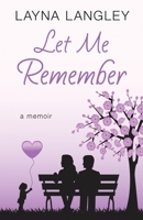 Let Me Remember: A Memoir 1537321609 Book Cover