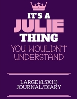 It's A Julie Thing You Wouldn't Understand Large (8.5x11) Journal/Diary: A cute notebook or notepad to write in for any book lovers, doodle writers and budding authors! 1709868155 Book Cover
