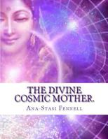 The Divine Cosmic Mother - The Mysteries of Ancient Manuscripts 1500283088 Book Cover