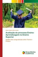 Avaliação do processo Ensino-Aprendizagem no Ensino Superior: Análise das congruências entre Teoria e Prática 6200808244 Book Cover