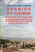 Spanish, of Course: An Appreciation, & Easy Introverview of Spanish Featuring My Boats 150 Word Array 1720481636 Book Cover