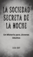 La Sociedad Secreta de la Noche: Un Misterio para Jóvenes Adultos 1088082823 Book Cover