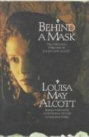 Behind a Mask: The Unknown Thrillers of Louisa May Alcott 0688151329 Book Cover