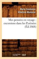 Mes Pensa(c)Es En Voyage: Excursions Dans Les Pyra(c)Na(c)Es (A0/00d.1868) 2012589235 Book Cover