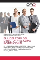 EL LIDERAZGO DEL DIRECTOR Y EL CLIMA INSTITUCIONAL: EL LIDERAZGO DEL DIRECTOR Y EL CLIMA INSTITUCIONAL EN LAS INSTITUCIONES PARTICULARES DE LA LOCALIDAD DE PAYET, UGEL N°02 6203036706 Book Cover