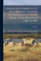 American Rambouillet Record And History Of Rambouillet Sheep From Their Origin In 1786 To 1891, Volume 9 1018186646 Book Cover