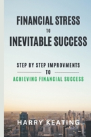 Financial Stress to Inevitable success: Simple Steps to Break Free, Build Wealth, and Achieve Financial Freedom B0DS1BDM9F Book Cover