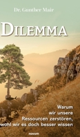 Dilemma - Warum wir unsere Ressourcen zerstören, obwohl wir es doch besser wissen 3991302594 Book Cover