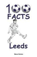 100 Facts - Leeds 1908724943 Book Cover