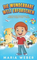 Die wunderbare Welt erforschen: Inspirierende Geschichten für Erstleser Jungen in der 1. Klasse B0BPQV9MD2 Book Cover