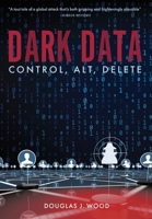 Dark Data: Control, Alt, Delete 1733525319 Book Cover