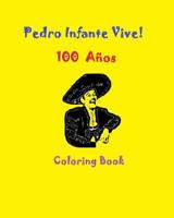 Pedro Infante Vive! 100 Cien Años Coloring Book 1974274616 Book Cover