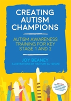 Creating Autism Champions: Autism Awareness Training for Key Stage 1 and 2 178592169X Book Cover