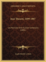 Jean Theurel, 1699-1807: Les Portraits D'Un Fusilier Centenaire XXV Aoat 1881 2011924782 Book Cover