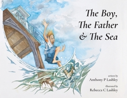 The Boy, The Father & The Sea 152899194X Book Cover