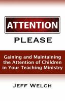 Attention Please : Gaining and Maintaining the Attention of Children in Your Teaching Ministry 1733328920 Book Cover