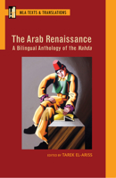 The Arab Renaissance: A Bilingual Anthology of the Nahda: A Bilingual Anthology of the Nahda 1603293035 Book Cover