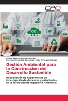 Gestión Ambiental para la Construcción del Desarrollo Sostenible: Recopilación de experiencias de investigación de docentes y estudiantes, en la formación de Ingeniería Ambiental (Spanish Edition) 6139402530 Book Cover