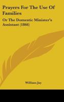 Prayers for the Use of Families, or, The Domestic Minister's Assistant 1016476590 Book Cover