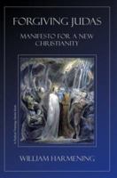 Forgiving Judas: Manifesto for a New Christianity 0595441629 Book Cover