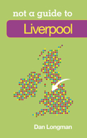 Not a Guide to Liverpool 0752468847 Book Cover