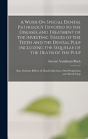 A Work On Special Dental Pathology Devoted to the Diseases and Treatment of the Investing Tissues of the Teeth and the Dental Pulp Including the ... Infections, Oral Prophylaxis and Mouth Hygi 1018476938 Book Cover
