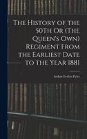 The History of the 50Th Or (The Queen's Own) Regiment From the Earliest Date to the Year 1881 1018055266 Book Cover