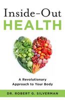 Inside-Out Health: A Revolutionary Approach to Your Body 1619614499 Book Cover