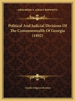 Political And Judicial Divisions Of The Commonwealth Of Georgia (1892) 1240147384 Book Cover