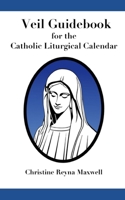 Veil Guidebook for the Catholic Liturgical Calendar B08TQ4F7Y6 Book Cover