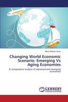 Changing World Economic Scenario: Emerging Vs Aging Economies: A comparative analysis of advanced and emerging economies 365957810X Book Cover