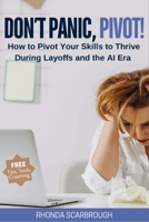Don't Panic, Pivot!: How to Pivot Your Skills to Thrive During Layoffs and the AI Era B0GFDHVMXG Book Cover