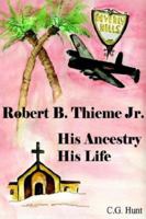 Robert B. Thieme, Jr. - His Ancestry, His Life 1598582348 Book Cover