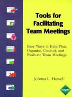Tools for Facilitating Team Meetings: Easy Ways to Help Plan, Organize, Conduct, and Evaluate Team Meetings 1886671001 Book Cover